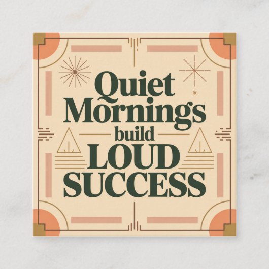 Quiet Mornings Build Loud Success Quadratische Visitenkarte (Vorderseite)