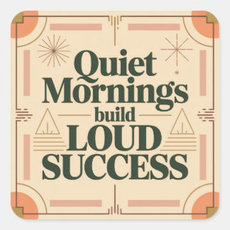 Quiet Mornings Build Loud Success Quadratischer Aufkleber