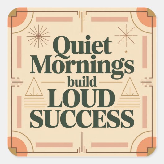Quiet Mornings Build Loud Success Quadratischer Aufkleber (Vorderseite)