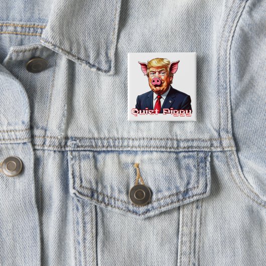 Quiet Piggy | Anti-Trump Political Humor Button (Beispiel)