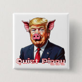 Quiet Piggy | Anti-Trump Political Humor Button (Vorderseite)