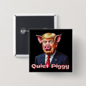Quiet Piggy | Anti-Trump Political Humor Button (Vorne & Hinten)