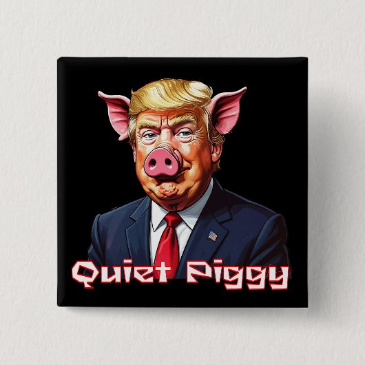 Quiet Piggy | Anti-Trump Political Humor Button (Vorderseite)
