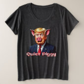 Quiet Piggy | Anti-Trump Political Humor Große Größe T-Shirt (Design vorne)