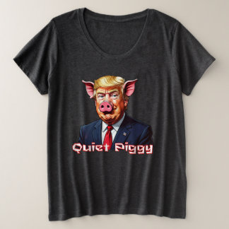 Quiet Piggy | Anti-Trump Political Humor Große Größe T-Shirt