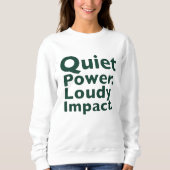 Quiet Power. Loud Impact. Sweatshirt (Vorderseite)
