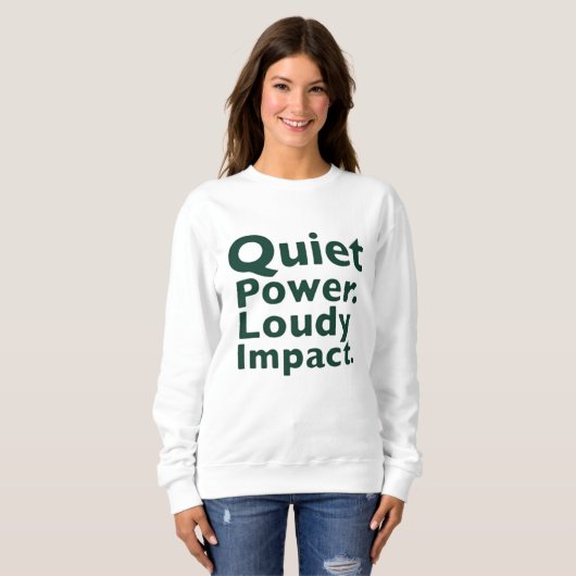 Quiet Power. Loud Impact. Sweatshirt (Vorne ganz)