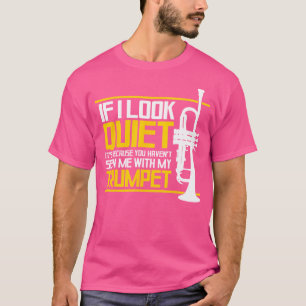 Quiet Trumpe Brass Music Marching Band Trumps T-Shirt