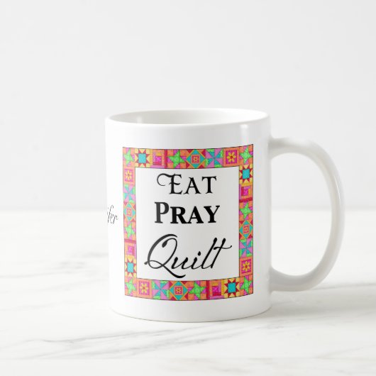 Quilt Blocks Border Art Eat Pray Quiltname Kaffeetasse (Rechts)