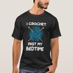 Quilt I Crochet Past my Bedtime Hobby Crocheting G T-Shirt