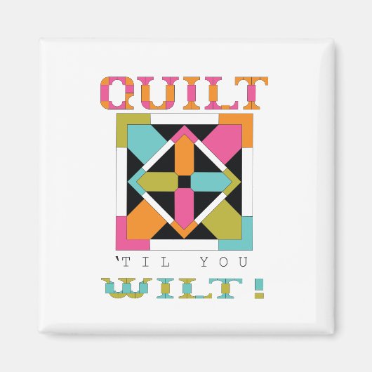 Quilt 'Til you Wilt! Kostenvoranschlag Magnet (Vorne)