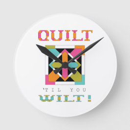 Quilt 'Til You Wilt! Quilt Quote Runde Wanduhr