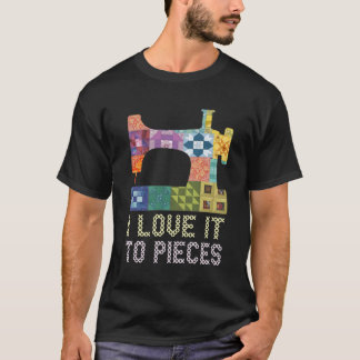 Quilten Ich Liebe Es Bis Auf Die Stücke Nähen Sprü T-Shirt