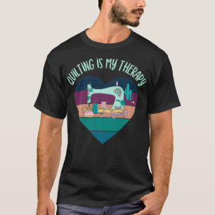 Quilten Ist Meine Therapie Lustiger Quilter Nähen T-Shirt