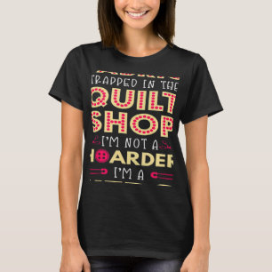 Quilter-Fabric Quilt Gestochen Hoarder Quilt Shop T-Shirt