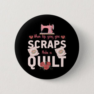 Quilter Geschenk Wenn das Leben dir Fetzen gibt Button