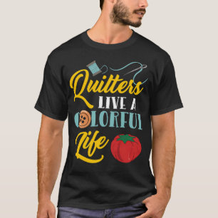 Quilter leben ein buntes Leben für Quilting-Liebha T-Shirt