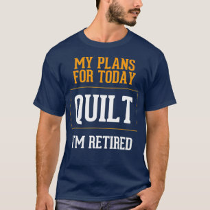 Quilter-Pläne Lustiger Quilt-Ruhestand-Scherz T-Shirt