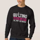 Quilter Quilter Quilting Nähgeschenke Sweatshirt (Vorderseite)