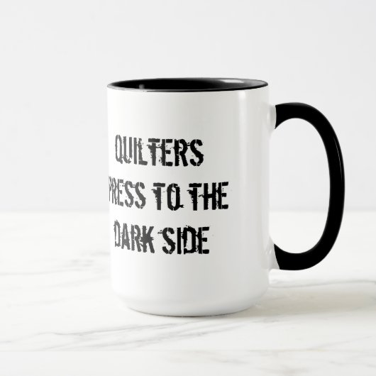 Quilters Presse zur dunklen Seite Tasse (Rechts)