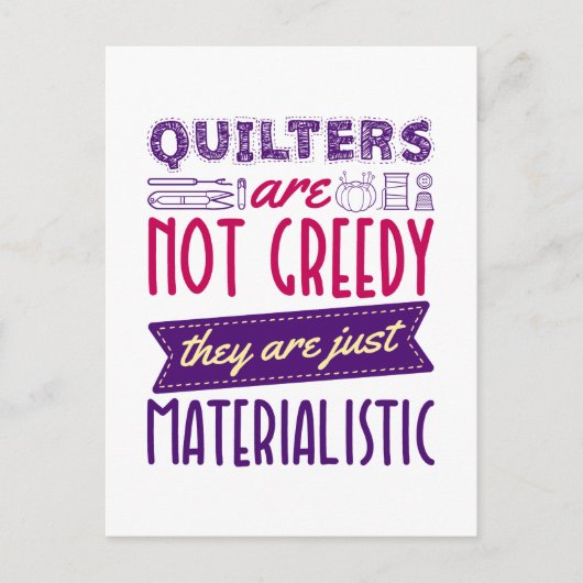Quilters sind keine gierige, materialistische Quil Postkarte (Vorderseite)
