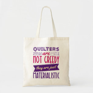 Quilters sind keine gierige, materialistische Quil Tragetasche