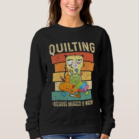 Quilting Because Murder Is Wrong Cat Sweatshirt (Vorderseite)
