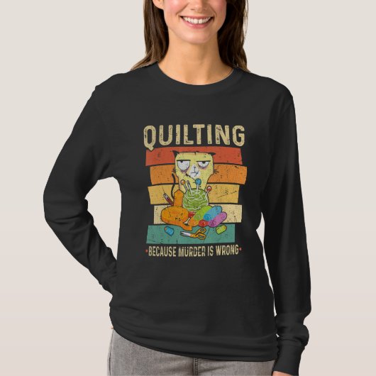Quilting Because Murder Is Wrong Cat T-Shirt (Vorderseite)