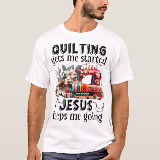 Quilting bringt mich zu jesus behalte mir zu gehen T-Shirt