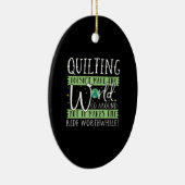 Quilting Doesnt Make World Go Round Funny Keramik Ornament (Rechts)