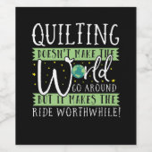 Quilting Doesnt Make World Go Round Funny Weinetikett (Einzelnes Label)