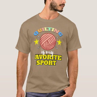 Quilting Is My Favorite Sport For Quilting Lover g T-Shirt