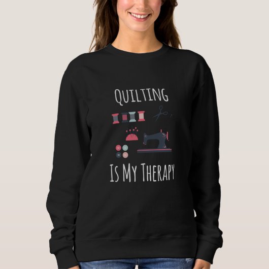Quilting ist meine Therapie - Funny Quilting Sweatshirt (Vorderseite)