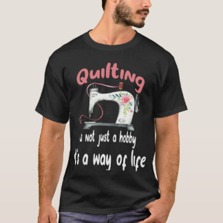Quilting ist nicht nur ein Hobby, es ist eine Lebe T-Shirt