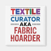 Quilting Textile Curator alias Fabric Hoarder Magnet (Vorne)