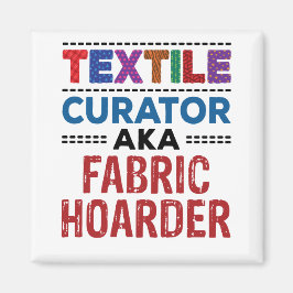 Quilting Textile Curator alias Fabric Hoarder Magnet