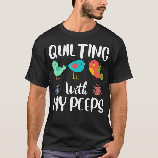 Quilting With My Peeps Funny Sewing Quilting Lover T-Shirt (Vorderseite)