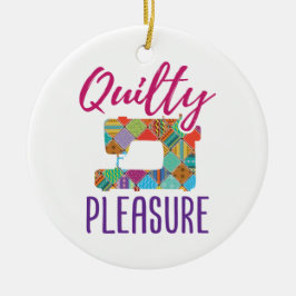 Quilty Pleasure Quilt Lover Quilter Sew Quilts Keramik Ornament