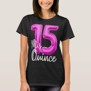 Quinceanera Birthday Mis Quince Anos 15. 15 MIS Q T-Shirt