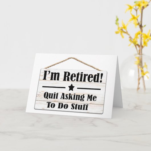 QUIT ASKING ME TO DO STUFF-I AM RETIRED KARTE (Gelbe Blume)