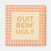 Quit Bein' Ugly Country Sayin' Magnet (Vorne)