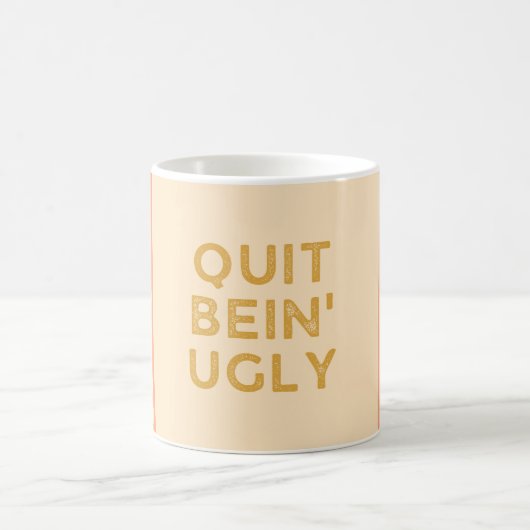 Quit Bein' Ugly Country Slang Kaffeetasse (Mittel)
