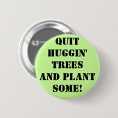 qUIT hUGGIN' tREES aND Pflanze sOME! Button (Vorne & Hinten)