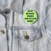 qUIT hUGGIN' tREES aND Pflanze sOME! Button (Beispiel)