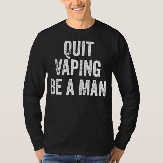 Quit Vaping Be a Man Funny Stop Vaping T-Shirt (Vorderseite)