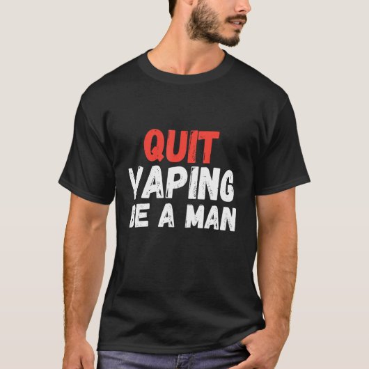 Quit Vaping Be A Man T-Shirt (Vorderseite)