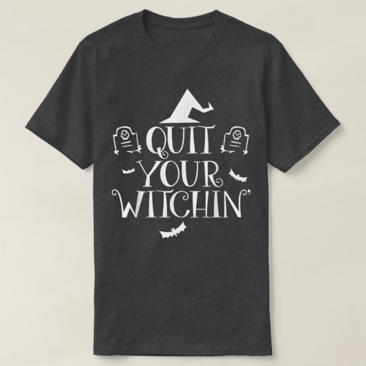 Quit Your Witching Halloween T Funny Spooky Tee (Design vorne)