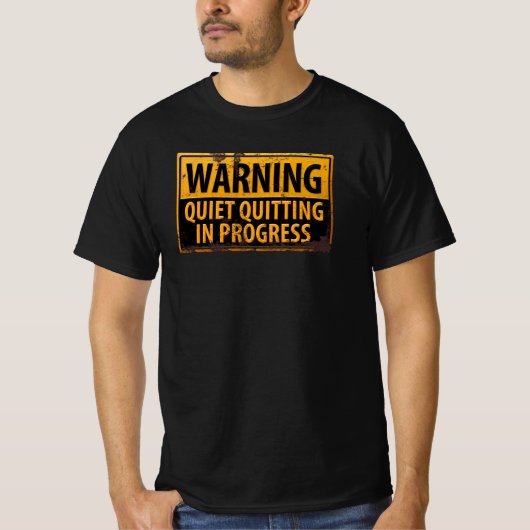 Quite Quitting in Progress Warning Caution Gefahr T-Shirt (Vorderseite)