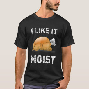 Quot I like it Moist Quot Türkei Erntedank T-Shirt