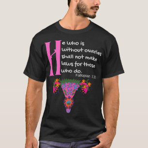 _quot_Wer ohne Eierstöcke ist, darf kein Gesetz er T-Shirt